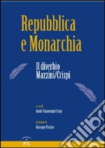 Repubblica e monarchia. Il diverbio Mazzini/Crispi