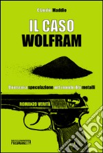 Il caso Wolfram. Un'oscura speculazione nel mondo dei metalli