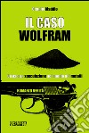 Il caso Wolfram. Un'oscura speculazione nel mondo dei metalli libro