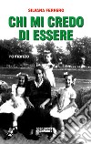 Chi mi credo di essere libro di Ferrero Silvana