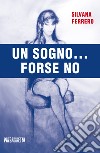 Un sogno... Forse no libro di Ferrero Silvana