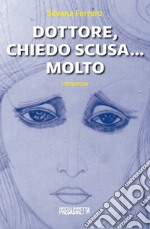 Dottore, chiedo scusa... Molto libro