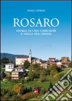 Rosaro. Storia di una comunità e la sua chiesa libro