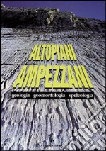 Altopiani ampezzani. Geologia, geomorfologia, speleogia. Con cartina libro