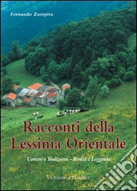 Racconti della Lessina orientale. Uomini e tradizioni. Realtà e leggenda libro