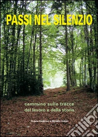 Passi nel silenzio. Cammino sulle tracce del lavoro e della storia libro