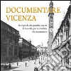Documentare Vicenza. Strategie di salvaguardia durante la seconda guerra mondiale e la ricostruzione. Ediz. illustrata libro