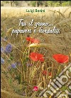 Tra il grano... papaveri e fiordalisi libro di Benini Luigi