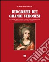 Biografie dei grandi veronesi. Descrizione della vita e delle vicende di grandi personaggi veronesi che hanno lasciato il segno a Verona libro di Lugoboni Giovanni Luigi