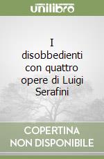 I disobbedienti con quattro opere di Luigi Serafini