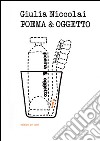 Poema & oggetto. Ediz. multilingue libro