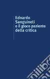 Edoardo Sanguineti e il gioco paziente della critica libro