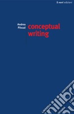 Conceptual writing. Percorsi nella scrittura concettuale contemporanea libro