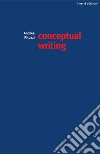 Conceptual writing. Percorsi nella scrittura concettuale contemporanea libro