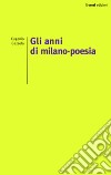 Gli anni di Milano-poesia libro di Gazzola Eugenio