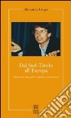 Dal Sud-Tirolo all'Europa. Autonomie dei popoli e autorità sovranazionali libro
