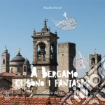 A Bergamo ci sono i fantasmi. Città alta. Vol. 2 libro