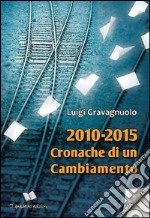 2010-2015. Cronache di un cambiamento