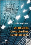 2010-2015. Cronache di un cambiamento libro di Gravagnuolo Luigi