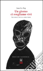 Un giorno ci svegliamo vivi. Ieud senza uscita e altre poesie libro