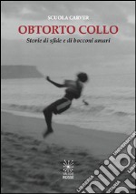 Obtorto collo. Storie di sfide e di bocconi amari