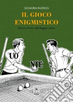 Il gioco enigmistico. ovvero l'arte del doppio senso libro