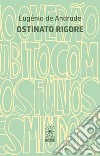 Ostinato rigore. Testo portoghese a fronte libro