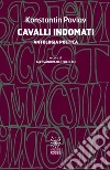 Cavalli indomati. Ediz. bilingue libro