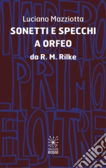 Sonetti e specchi a Orfeo da R.M.Rilke