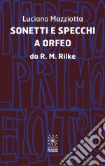 Sonetti e specchi a Orfeo da R.M.Rilke libro