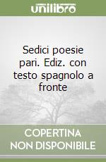 Sedici poesie pari. Ediz. con testo spagnolo a fronte libro