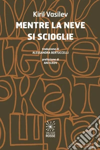 Mentre la neve si scioglie. Ediz. italiana e bulgara