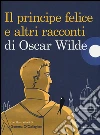 Il principe felice e altri racconti di Oscar Wilde libro