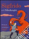 Sigfrido e i Nibelunghi. Ediz. illustrata libro