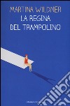 La regina del trampolino libro di Wildner Martina