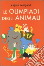 Le Olimpiadi degli animali. Ediz. illustrata libro
