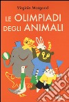 Le Olimpiadi degli animali. Ediz. illustrata libro