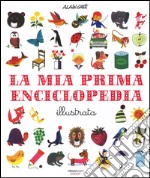 La mia prima enciclopedia illustrata. Ediz. illustrata libro