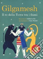 Gilgamesh. Il re della terra tra i fiumi libro