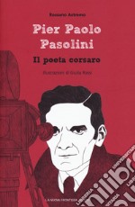Pier Paolo Pasolini. Il poeta corsaro libro usato