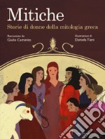 Mitiche. Storie di donne della mitologia greca  libro usato