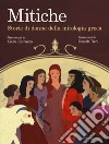 Mitiche. Storie di donne della mitologia greca libro