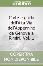 Carte e guida dell'Alta Via dell'Appennino da Genova a Rimini. Vol. 1 libro