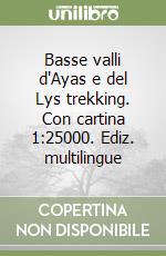 Basse valli d'Ayas e del Lys trekking. Con cartina 1:25000. Ediz. multilingue libro