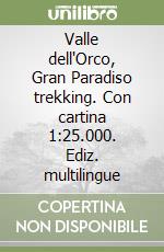 Valle dell'Orco, Gran Paradiso trekking. Con cartina 1:25.000. Ediz. multilingue