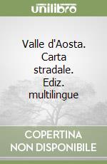 Valle d'Aosta. Carta stradale. Ediz. multilingue libro