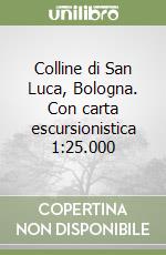 Colline di San Luca, Bologna. Con carta escursionistica 1:25.000 libro