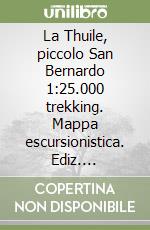 La Thuile, piccolo San Bernardo 1:25.000 trekking. Mappa escursionistica. Ediz. multilingue libro