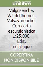 Valgrisenche, Val di Rhemes, Valsavarenche. Con carta escursionistica 1:25.000. Ediz. multilingue libro