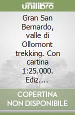 Gran San Bernardo, valle di Ollomont trekking. Con cartina 1:25.000. Ediz. multilingue libro